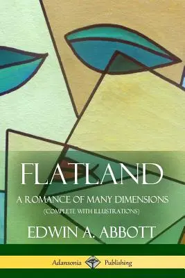 Flatland: Romans wielu wymiarów (w komplecie z ilustracjami) - Flatland: A Romance of Many Dimensions (Complete with Illustrations)