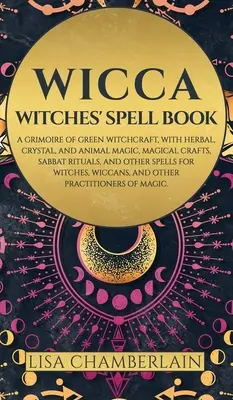 Wicca: Księga zaklęć czarownic: Grimoire of Green Witchcraft, z magią ziołową, kryształową i zwierzęcą, magicznym rzemiosłem, Sabbat Ri - Wicca: Witches' Spell Book: A Grimoire of Green Witchcraft, with Herbal, Crystal, and Animal Magic, Magical Crafts, Sabbat Ri