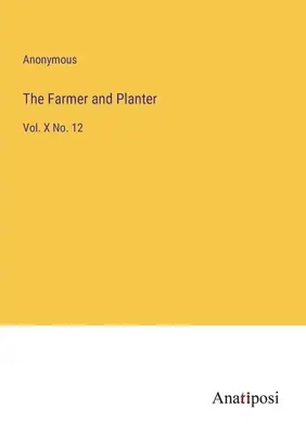 The Farmer and Planter: Vol. X No. 12