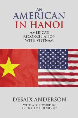 Amerykanin w Hanoi: Amerykańskie pojednanie z Wietnamem - An American in Hanoi: America's Reconciliation with Vietnam