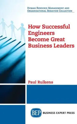 Jak odnoszący sukcesy inżynierowie stają się wielkimi liderami biznesu - How Successful Engineers Become Great Business Leaders