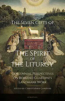 Siedem darów Ducha Liturgii: Perspektywy stulecia przełomowego dzieła Romano Guardiniego - Seven Gifts of the Spirit of the Liturgy: Centennial Perspectives on Romano Guardini's Landmark Work