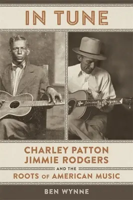 In Tune: Charley Patton, Jimmie Rodgers i korzenie amerykańskiej muzyki - In Tune: Charley Patton, Jimmie Rodgers, and the Roots of American Music