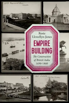 Budowanie imperium: Budowa brytyjskich Indii 1690-1860 - Empire Building: The Construction of British India 1690-1860