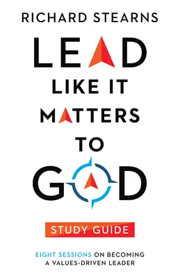 Przewodnik do studiowania Lead Like It Matters to God: Osiem sesji na temat stawania się liderem kierującym się wartościami - Lead Like It Matters to God Study Guide: Eight Sessions on Becoming a Values-Driven Leader