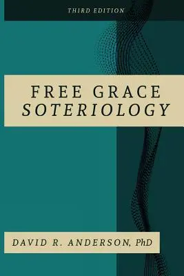 Soteriologia wolnej łaski: wydanie 3 - Free Grace Soteriology: 3rd Edition