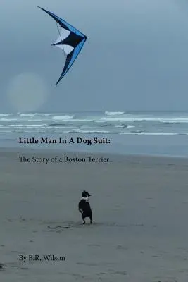 Mały człowiek w psim garniturze: Historia teriera bostońskiego - Little Man in a Dog Suit: The Story of a Boston Terrier