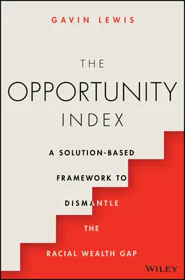 Indeks możliwości: Ramy oparte na rozwiązaniach w celu zlikwidowania rasowej luki majątkowej - The Opportunity Index: A Solution-Based Framework to Dismantle the Racial Wealth Gap