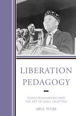 Pedagogika wyzwolenia: Elijah Muhammad i sztuka tworzenia duszy - Liberation Pedagogy: Elijah Muhammad and the Art of Soul Crafting