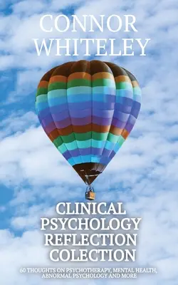 Kolekcja refleksji z psychologii klinicznej: 60 myśli o psychoterapii, zdrowiu psychicznym, psychologii anormalnej i nie tylko - Clinical Psychology Reflection Collection: 60 Thoughts On Psychotherapy, Mental Health, Abnormal Psychology and More