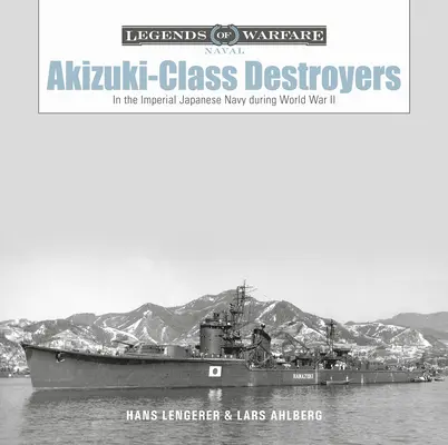 Niszczyciele klasy Akizuki: W Cesarskiej Japońskiej Marynarce Wojennej podczas II wojny światowej - Akizuki-Class Destroyers: In the Imperial Japanese Navy During World War II