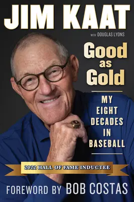 Jim Kaat: Good as Gold: Moje osiem dekad w baseballu - Jim Kaat: Good as Gold: My Eight Decades in Baseball