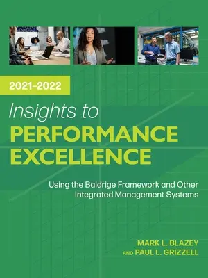 Insights to Performance Excellence 2021-2022: Korzystanie z Baldrige Framework i innych zintegrowanych systemów zarządzania - Insights to Performance Excellence 2021-2022: Using the Baldrige Framework and Other Integrated Management Systems