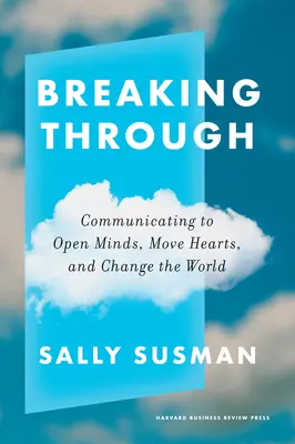 Przełamywanie: Komunikacja otwierająca umysły, poruszająca serca i zmieniająca świat - Breaking Through: Communicating to Open Minds, Move Hearts, and Change the World