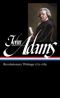 John Adams: Pisma rewolucyjne 1775-1783 (Loa #214) - John Adams: Revolutionary Writings 1775-1783 (Loa #214)