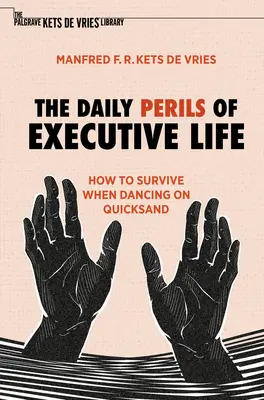 Codzienne niebezpieczeństwa życia menedżera: jak przetrwać, tańcząc na ruchomych piaskach - The Daily Perils of Executive Life: How to Survive When Dancing on Quicksand