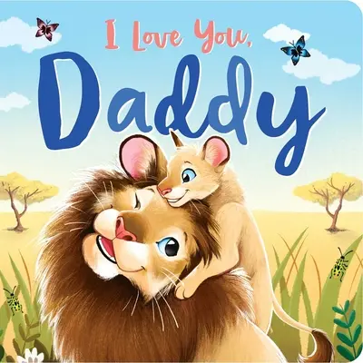 Kocham cię, tatusiu: Wyściełana książka planszowa - I Love You, Daddy: Padded Board Book