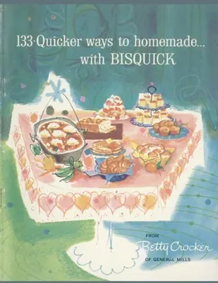 133 szybsze sposoby na domowe wypieki z Bisquick - 133 Quicker Ways To Homemade, With Bisquick