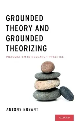 Teoria ugruntowana i teoretyzowanie ugruntowane: Pragmatyzm w praktyce badawczej - Grounded Theory and Grounded Theorizing: Pragmatism in Research Practice