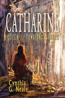Catharine, królowa wzburzonych wód - Catharine, Queen of the Tumbling Waters