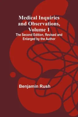 Medical Inquiries and Observations, Vol. 1; Drugie wydanie, poprawione i powiększone przez autora - Medical Inquiries and Observations, Vol. 1; The Second Edition, Revised and Enlarged by the Author