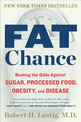 Fat Chance: Pokonanie szans przeciwko cukrowi, przetworzonej żywności, otyłości i chorobom - Fat Chance: Beating the Odds Against Sugar, Processed Food, Obesity, and Disease