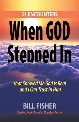 Kiedy Bóg wkroczył: 51 spotkań, które pokazały mi, że Bóg jest prawdziwy i mogę Mu zaufać - When God Stepped In: 51 Encounters That Showed Me God Is Real and I Can Trust in Him