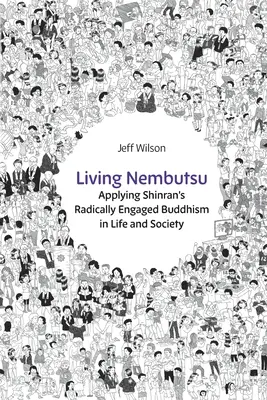 Living Nembutsu: Zastosowanie radykalnie zaangażowanego buddyzmu Shinrana w życiu i społeczeństwie - Living Nembutsu: Applying Shinran's Radically Engaged Buddhism in Life and Society