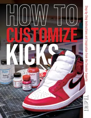 Jak spersonalizować buty: Instrukcje krok po kroku i inspiracje od ekspertów od sneakersów - How to Customize Kicks: Step-By-Step Instructions and Inspiration from the Sneaker Experts