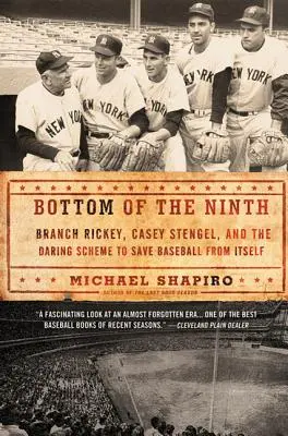 Bottom of the Ninth: Branch Rickey, Casey Stengel i śmiały plan uratowania baseballu przed nim samym - Bottom of the Ninth: Branch Rickey, Casey Stengel, and the Daring Scheme to Save Baseball from Itself