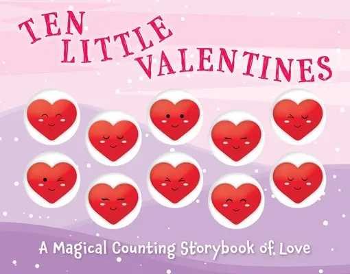 Dziesięć małych walentynek: Magiczna licząca książka o miłości - Ten Little Valentines: A Magical Counting Storybook of Love
