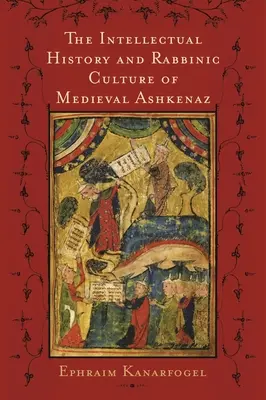 Historia intelektualna i kultura rabiniczna średniowiecznego Aszkenazu - The Intellectual History and Rabbinic Culture of Medieval Ashkenaz