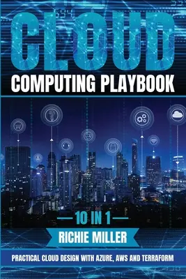 Cloud Computing Playbook: 10 w 1: Praktyczne projektowanie chmury z Azure, Aws i Terraform - Cloud Computing Playbook: 10 In 1 Practical Cloud Design With Azure, Aws And Terraform