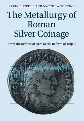 Metalurgia rzymskich srebrnych monet: Od reformy Nerona do reformy Trajana - The Metallurgy of Roman Silver Coinage: From the Reform of Nero to the Reform of Trajan