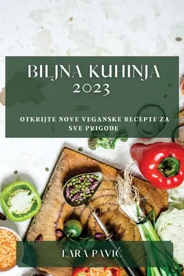 Biljna kuhinja 2023: Nowe wegańskie przepisy na zdrowe dania - Biljna kuhinja 2023: Otkrijte nove veganske recepte za sve prigode