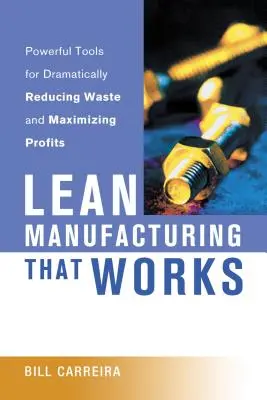 Lean Manufacturing That Works: Potężne narzędzia do radykalnej redukcji marnotrawstwa i maksymalizacji zysków - Lean Manufacturing That Works: Powerful Tools for Dramatically Reducing Waste and Maximizing Profits