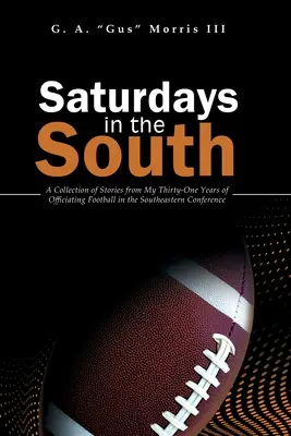 Soboty na południu: A Collection of Stories from My Thirty-One Years of Officiating Football in the Southeastern Conference (Zbiór opowieści z trzydziestu jeden lat sędziowania piłki nożnej w południowo-wschodniej konferencji) - Saturdays in the South: A Collection of Stories from My Thirty-One Years of Officiating Football in the Southeastern Conference