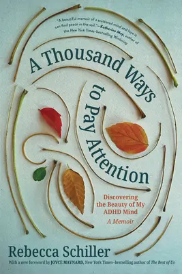 Tysiąc sposobów na uważność: Odkrywanie piękna mojego umysłu z ADHD - pamiętnik - A Thousand Ways to Pay Attention: Discovering the Beauty of My ADHD Mind--A Memoir