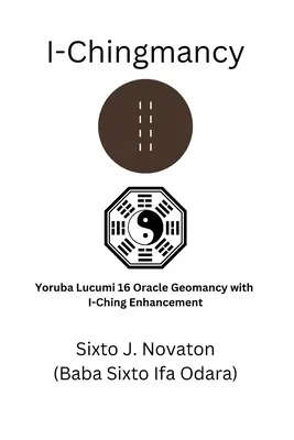 I-Chingmancy: Wyrocznia Yoruba 16 Geomancja z ulepszeniem I Ching - I-Chingmancy: Yoruba 16 Oracle Geomancy with I Ching Enhancement