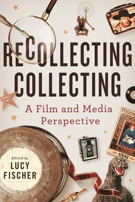 Recollecting Collecting: Perspektywa filmu i mediów - Recollecting Collecting: A Film and Media Perspective