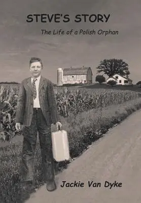 Historia Steve'a: Życie polskiego sieroty - Steve's Story: The Life of a Polish Orphan