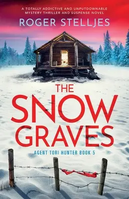 Śnieżne groby: Całkowicie uzależniający i nie do odrzucenia thriller tajemnicy i powieść suspensu - The Snow Graves: A totally addictive and unputdownable mystery thriller and suspense novel