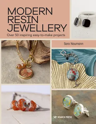 Nowoczesna biżuteria z żywicy: Ponad 50 inspirujących, łatwych do wykonania projektów - Modern Resin Jewellery: Over 50 Inspiring Easy-To-Make Projects