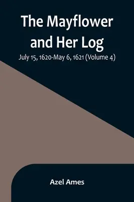 The Mayflower and Her Log; 15 lipca 1620 - 6 maja 1621 (tom 4) - The Mayflower and Her Log; July 15, 1620-May 6, 1621 (Volume 4)