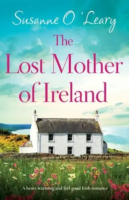 The Lost Mother of Ireland: Rozgrzewający i dobry irlandzki romans - The Lost Mother of Ireland: A heart-warming and feel-good Irish romance