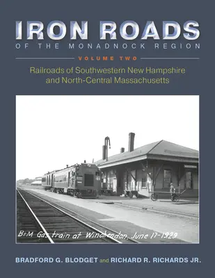 Drogi żelazne regionu Monadnock: Koleje południowo-zachodniego New Hampshire i północno-środkowego Massachusetts: Tom II - Iron Roads of the Monadnock Region: Railroads of Southwestern New Hampshire and North-Central Massachusetts: Volume II
