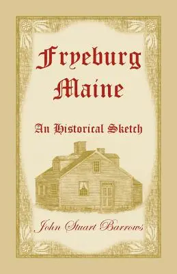 Fryeburg, Maine: Szkic historyczny - Fryeburg, Maine: An Historical Sketch