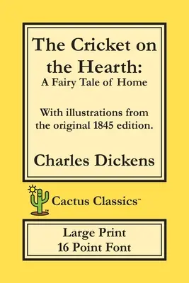 The Cricket on the Hearth (Cactus Classics Large Print): Bajka o domu; 16-punktowa czcionka; Duży tekst; Duża czcionka; Ilustrowane - The Cricket on the Hearth (Cactus Classics Large Print): A Fairy Tale of Home; 16 Point Font; Large Text; Large Type; Illustrated