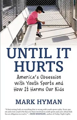 Aż zaboli: Amerykańska obsesja na punkcie sportu młodzieżowego i jej szkodliwość dla naszych dzieci - Until It Hurts: America's Obsession with Youth Sports and How It Harms Our Kids