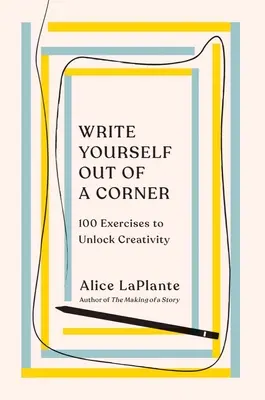 Wypisz się z narożnika: 100 ćwiczeń uwalniających kreatywność - Write Yourself Out of a Corner: 100 Exercises to Unlock Creativity